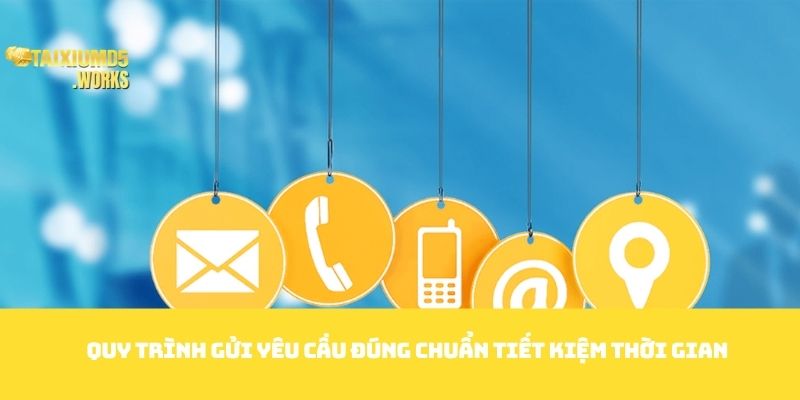Quy trình gửi yêu cầu đúng chuẩn, tiết kiệm thời gian