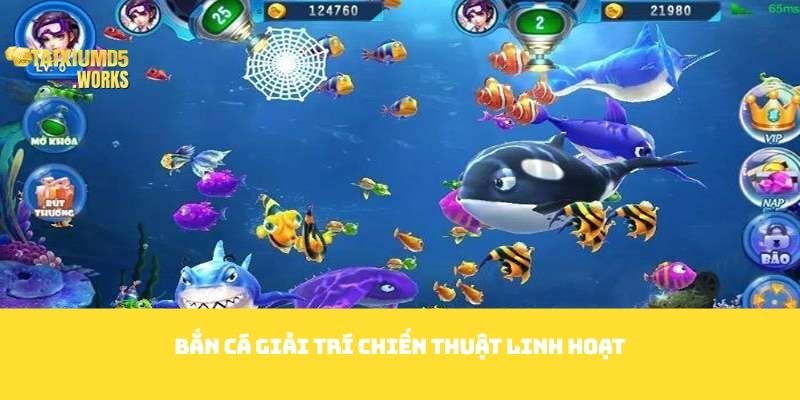 Bắn cá giải trí chiến thuật linh hoạt
