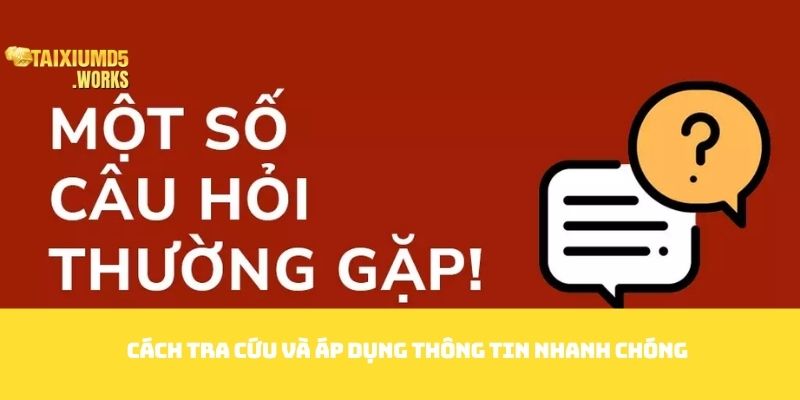 Cách tra cứu và áp dụng thông tin nhanh chóng