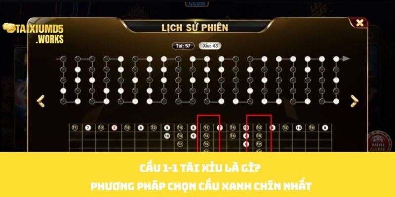 Cầu 1-1 Tài Xỉu Là Gì? Phương Pháp Chọn Cầu Xanh Chín Nhất