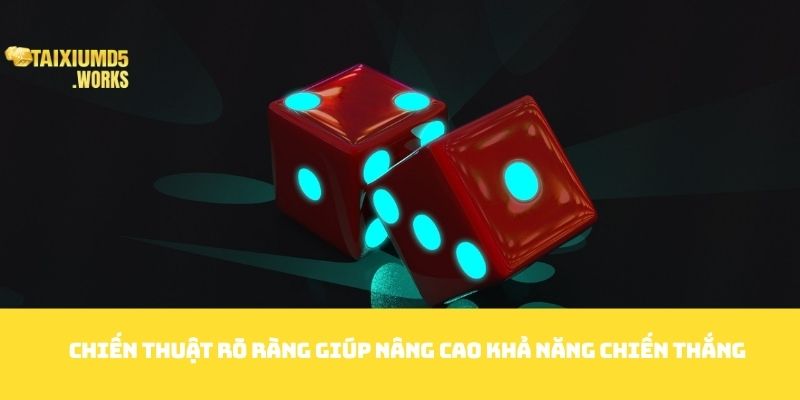 Chiến thuật rõ ràng giúp nâng cao khả năng chiến thắng