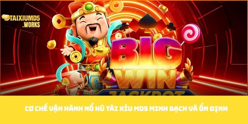 Cơ chế vận hành Nổ Hũ tài xỉu MD5 minh bạch và ổn định