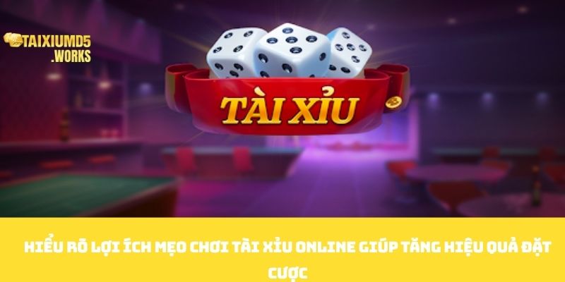 Hiểu rõ lợi ích mẹo chơi tài xỉu online giúp tăng hiệu quả đặt cược