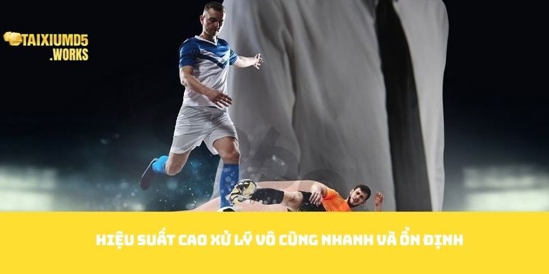 Hiệu suất cao xử lý vô cùng nhanh và ổn định