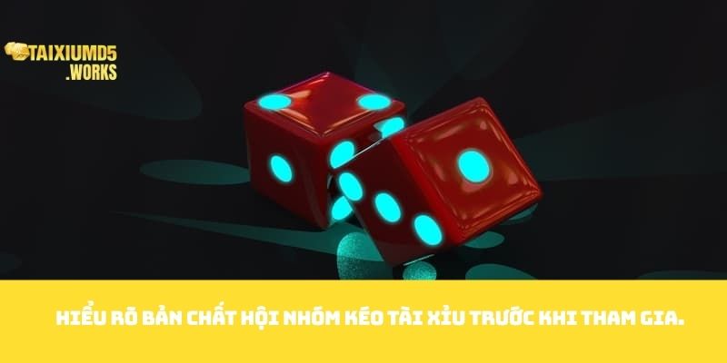 Hiểu rõ bản chất Hội nhóm kéo tài xỉu trước khi tham gia