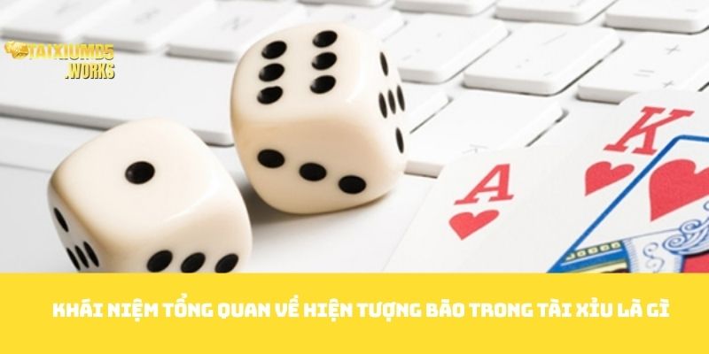 Khái niệm tổng quan về hiện tượng Bão trong tài xỉu là gì