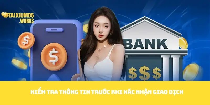 Kiểm tra thông tin trước khi xác nhận giao dịch