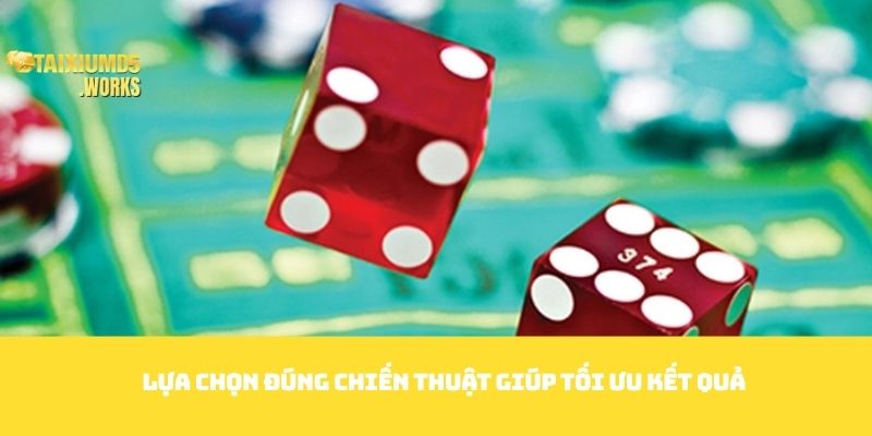 Lựa chọn đúng chiến thuật giúp tối ưu kết quả
