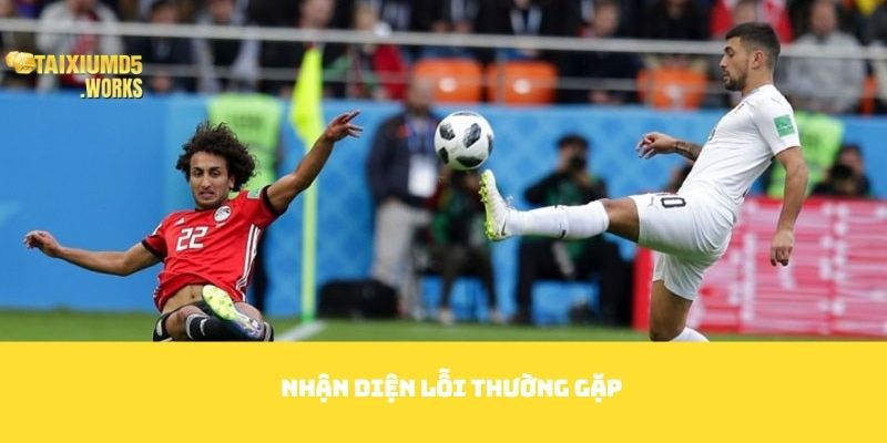 Nhận diện lỗi thường gặp