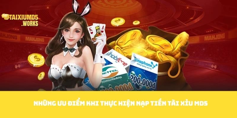 Những ưu điểm khi thực hiện nạp tiền Tài Xỉu MD5