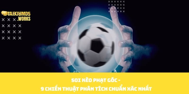 Tổng quan về cách hoạt động Soi kèo phạt góc