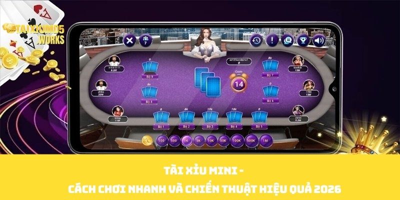 Tài Xỉu Mini - Cách Chơi Nhanh Và Chiến Thuật Hiệu Quả 2026