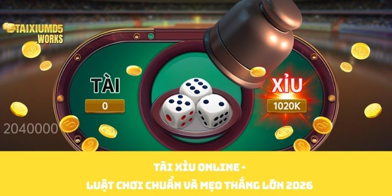 Tài Xỉu Online - Luật Chơi Chuẩn Và Mẹo Thắng Lớn 2026 