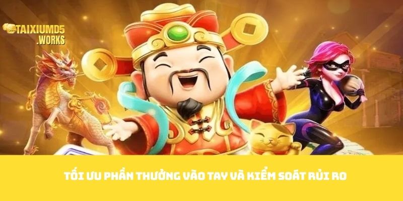 Tối ưu phần thưởng vào tay và kiểm soát rủi ro
