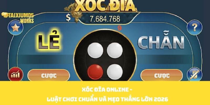 Xóc Đĩa Online - Luật Chơi Chuẩn Và Mẹo Thắng Lớn 2026